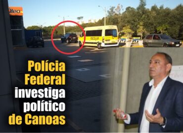 Polícia Federal  investiga político  de Canoas