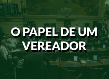 Para você ler e guardar: O que faz um vereador?